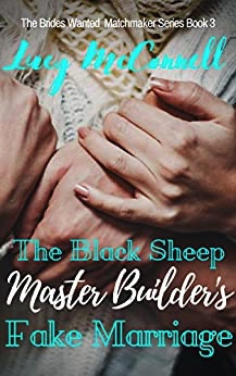 The Black Sheep Master Builder's Fake Marriage (The Brides Wanted Matchmaker Series Book 3)