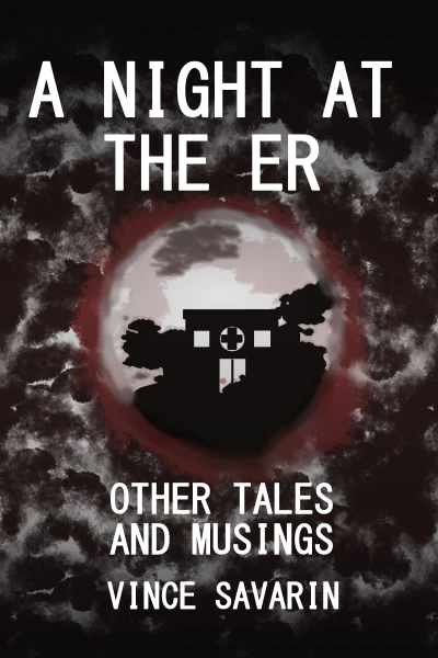 A Night at the E.R. Other Tales and Musings