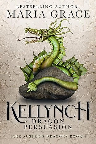 Kellynch: Dragon Persuasion (Jane Austen's Dragons: A Regency gaslamp dragon fantasy adventure Book 6)