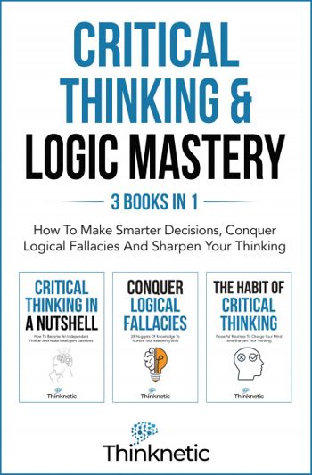 Critical Thinking & Logic Mastery - 3 Books In 1:... - Crave Books