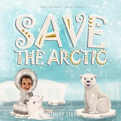 Save the Arctic (Save the Earth Book 2)