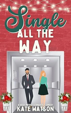 Single All the Way: A Very Merry Romantic Comedy (Sweet as Sugar Maple)