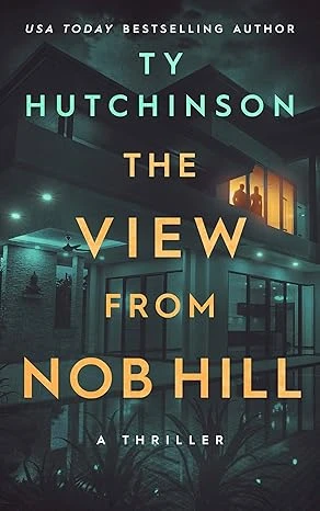 The View from Nob Hill: A gripping psychological thriller that'll keep you guessing (Ty Hutchinson Psychological Thriller)