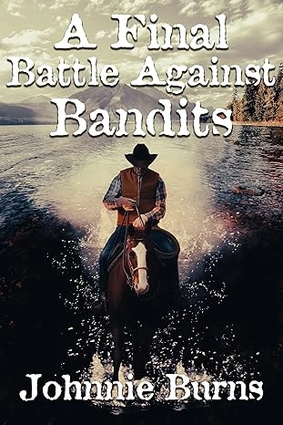 A Final Battle Against Bandits: A Historical Western Adventure Novel (Guns and Justice in the West)