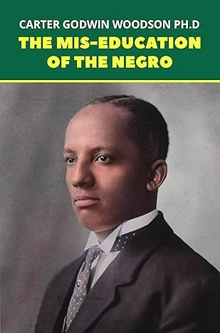 The Mis-Education of the Negro: The Original 1933 Unabridged And Complete Edition (Carter G. Woodson Classics)