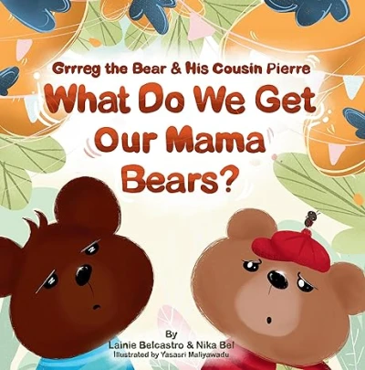 Grrreg the Bear and His Cousin Pierre: What Do We Get Our Mama Bears?