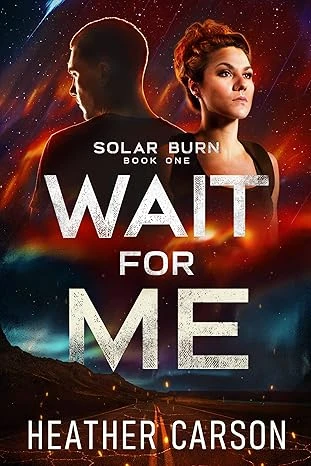 Wait For Me: Solar Burn #1 (Solar Burn Series)