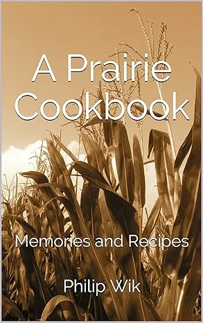 A Prairie Cookbook: Memories and Recipes