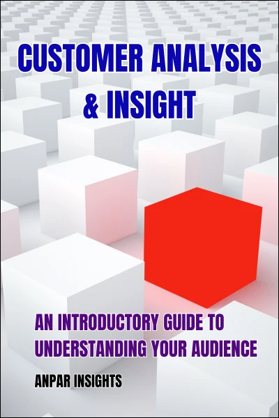Customer Analysis & Insight: An Introductory Guide To Understanding Your Audience