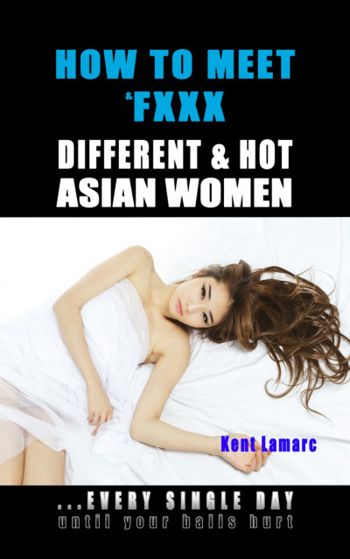 How to Meet & Fxxx Different & Hot Asian Women: ...every single day until your balls hurt