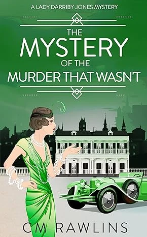 The Mystery of the Murder that Wasn't: A 1920s Murder Mystery (A Lady Darriby-Jones Mystery Book 4)