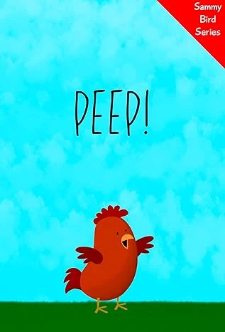 Peep!: A Funny and Interactive Children’s Book for Early Readers, Pre-K, Grade 1 and 2nd Grade (Sammy Bird)