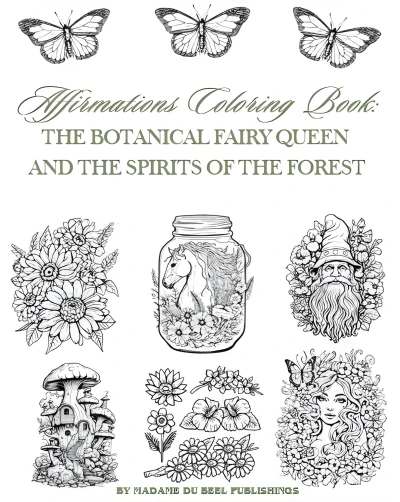 Affirmations Coloring Book: The Botanical Fairy Queen and the spirits of the forest: Inspirational Coloring Book for Adults and Teens with Gnomes, Fairies, Flowers, Mushrooms, And Quotes.