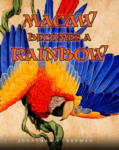 MACAW BECOMES A RAINBOW: Three South American Indian Folktales