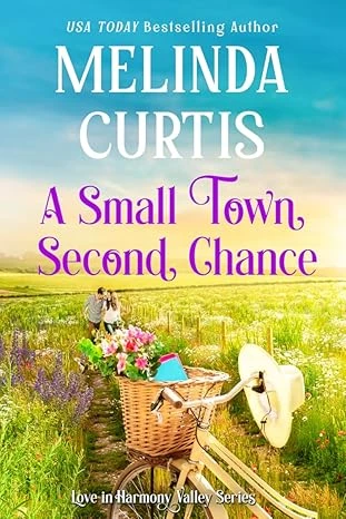 A Small Town Second Chance: A feel good, small town, sweet romance (Love in Harmony Valley Book 2)