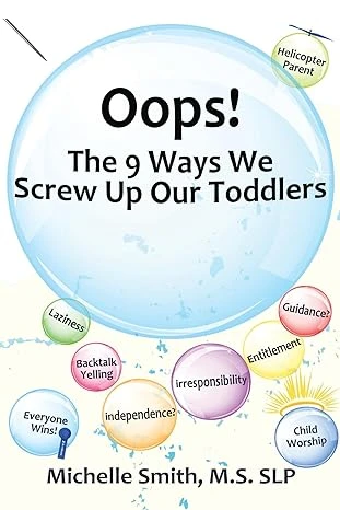 Oops! The 9 Ways We Screw Up Our Toddlers