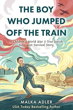 The Boy Who Jumped Off the Train: A Children's World War II True Jewish Holocaust Survival Story (World War II True Story Book 6)