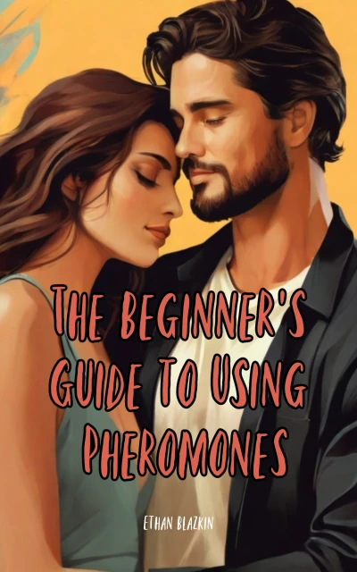 The Beginner's Guide to Using Pheromones - CraveBooks