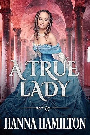 A True Lady: A Historical Regency Romance Novel