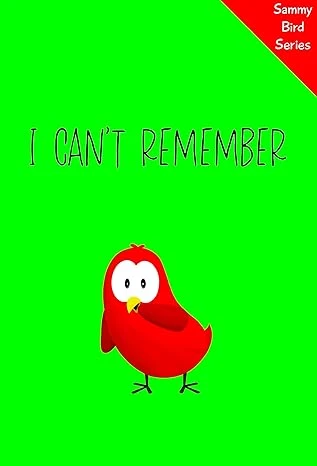 I Can't Remember: A Funny and Interactive Children’s Book for Early Readers, Pre-K through 2nd Grade (Sammy Bird)