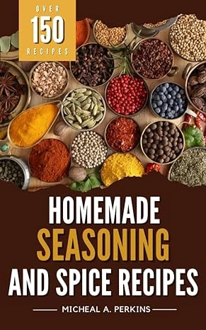 Homemade Seasoning and Spice Recipes
