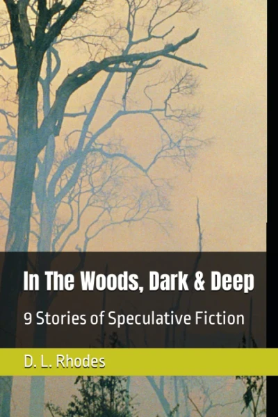 In the Woods, Dark & Deep: 9 Stories of Speculative Fiction