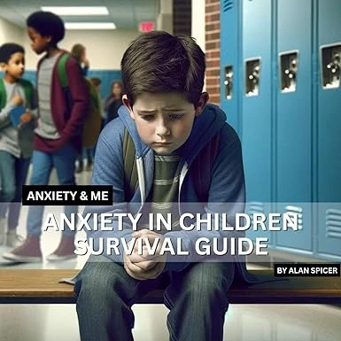 Anxiety in Kids - Anxiety In Children Survival Guide