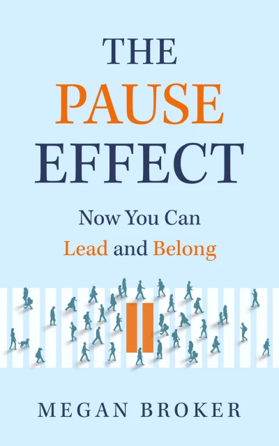 The Pause Effect: Now You Can Lead and Belong