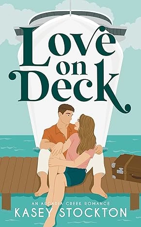 Love on Deck: A Fake Dating Romance (Arcadia Creek Book 1)