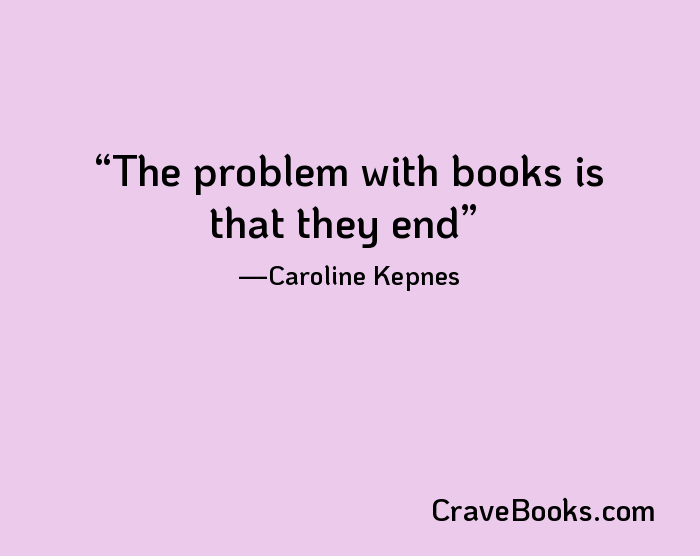 The problem with books is that they end