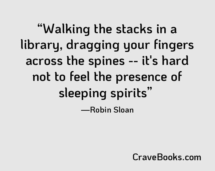 Walking the stacks in a library, dragging your fingers across the spines -- it's hard not to feel the presence of sleeping spirits