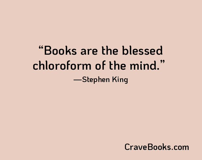 Books are the blessed chloroform of the mind.