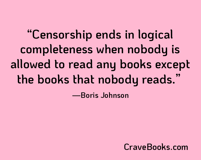 Censorship ends in logical completeness when nobody is allowed to read any books except the books that nobody reads.