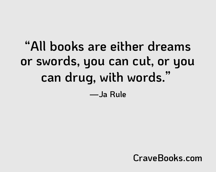 All books are either dreams or swords, you can cut, or you can drug, with words.