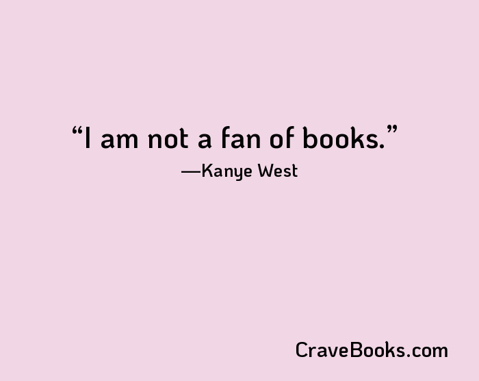 I am not a fan of books.