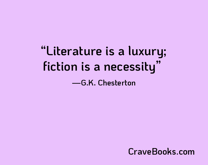 Literature is a luxury; fiction is a necessity