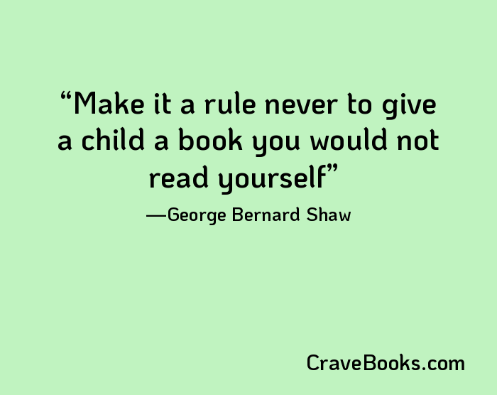 Make it a rule never to give a child a book you would not read yourself