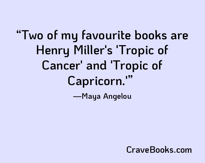 Two of my favourite books are Henry Miller's 'Tropic of Cancer' and 'Tropic of Capricorn.'