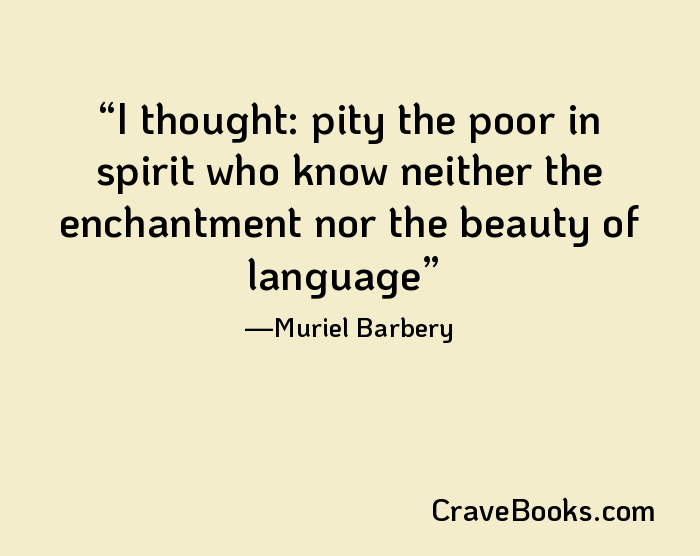 I thought: pity the poor in spirit who know neither the enchantment nor the beauty of language