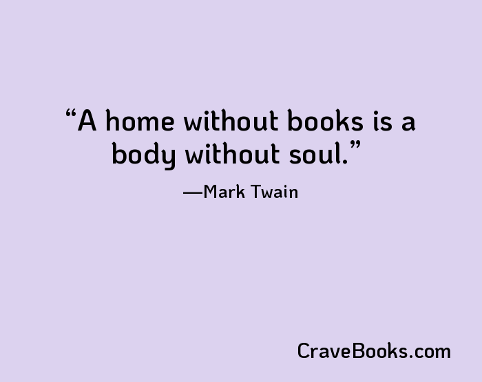 A home without books is a body without soul.