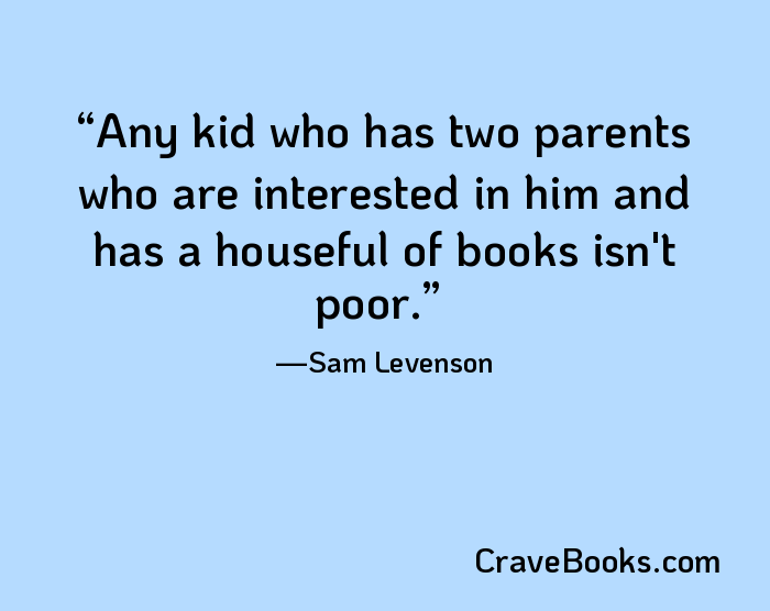 Any kid who has two parents who are interested in him and has a houseful of books isn't poor.