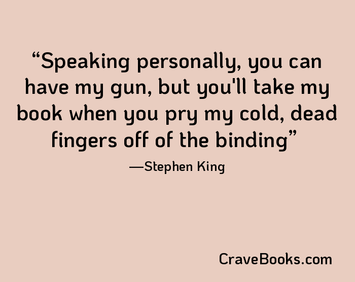 Speaking personally, you can have my gun, but you'll take my book when you pry my cold, dead fingers off of the binding
