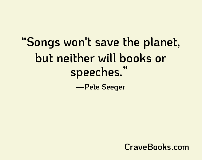 Songs won't save the planet, but neither will books or speeches.