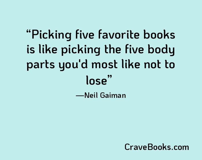 Picking five favorite books is like picking the five body parts you'd most like not to lose