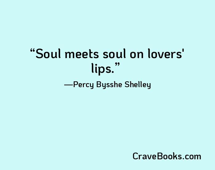 Soul meets soul on lovers' lips.