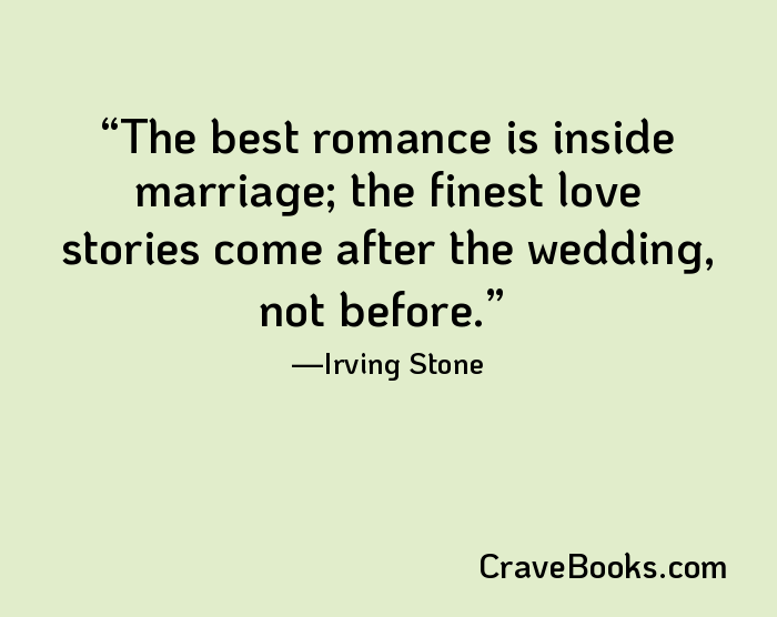 The best romance is inside marriage; the finest love stories come after the wedding, not before.