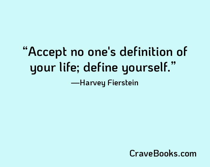 Accept no one's definition of your life; define yourself.