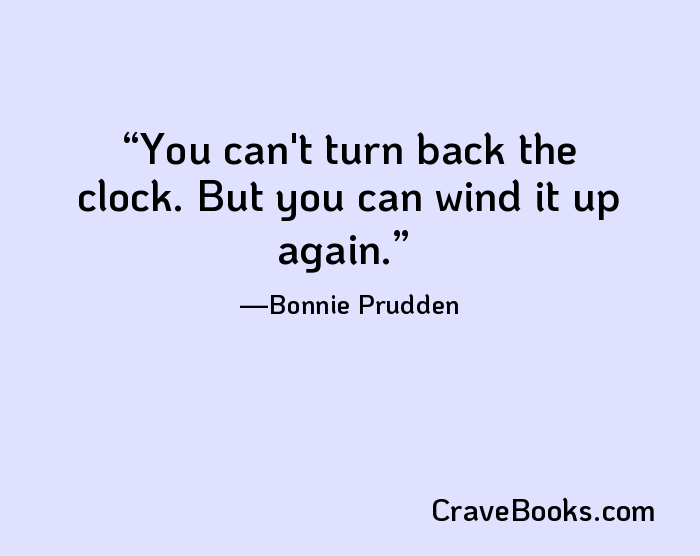 You can't turn back the clock. But you can wind it up again.