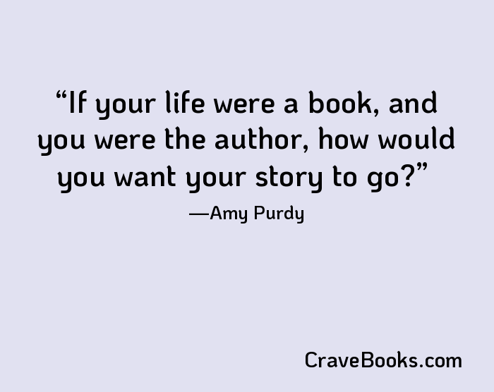 If your life were a book, and you were the author, how would you want your story to go?