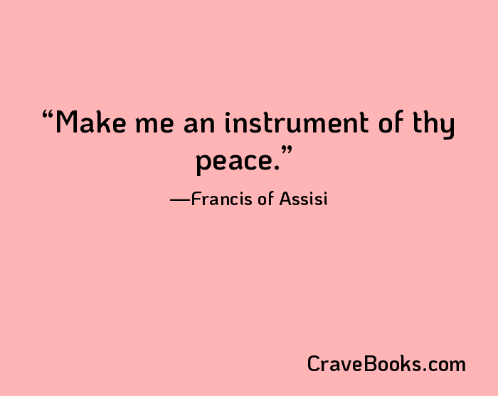 Make me an instrument of thy peace.